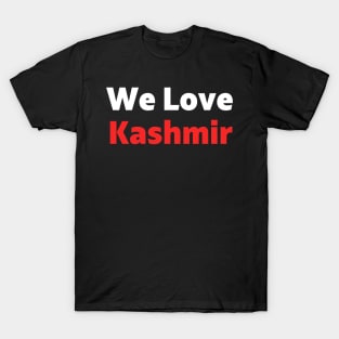 We Love Kashmir - Pakistan Stands With Kashmir For Freedom T-Shirt